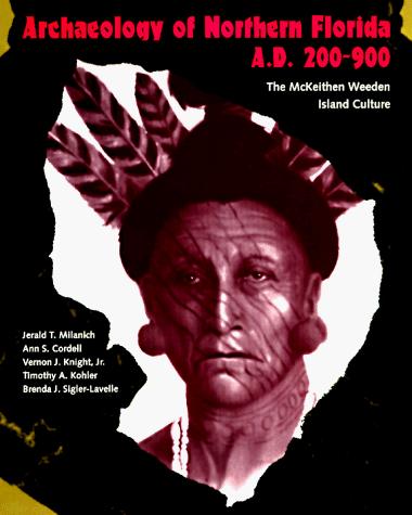 Cover image for ARCHAEOLOGY OF NORTHERN FLORIDA A.D. 200-900 : THE MCKEITHEN WEEDEN ISLAND CULTURE