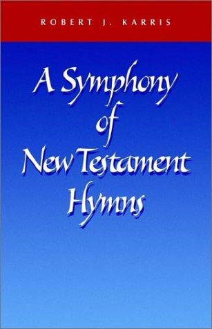 Cover image for A Symphony of New Testament Hymns: Commentary on Philippians 2:5-11, Colossians 1:15-20, Ephesians 2:14-16, 1 Timothy 3:16, Titus 3:4-7, 1 Peter 3:18-22, and 2 Timothy 2:11-13