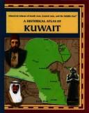 Cover image for A Historical Atlas of Kuwait (Historical Atlases of South Asia, Central Asia and the Middle East)