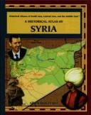 Cover image for A Historical Atlas of Syria (Historical Atlases of South Asia, Central Asia and the Middle East)