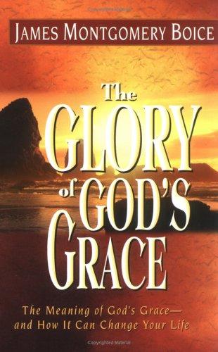 Cover image for Glory of God's Grace, The: The Meaning of God's Grace--and How It Can Change Your Life