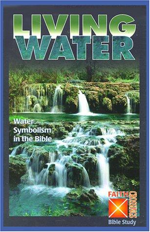 Cover image for Living Water: Water Symbolism in the Bible (From the Faith Crossing Series)
