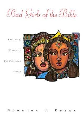 Cover image for Bad Girls of the Bible: Exploring Women of Questionable Virtue