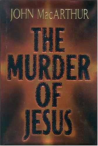 Cover image for The Murder of Jesus : A Study of How Jesus Died