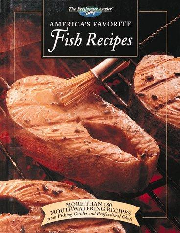 Cover image for America's Favorite Fish Recipes: More Than 180 Mouthwatering Recipes from Fishing Guides and Professional Chefs (The Freshwater Angler)