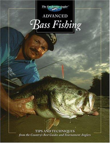Cover image for Advanced Bass Fishing: Tips and Techniques from the Country's Best Guides and Tournament Anglers (The Freshwater Angler)