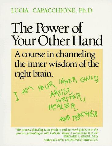 Cover image for The Power of Your Other Hand: A Course in Channeling the Inner Wisdom of the Right Brain
