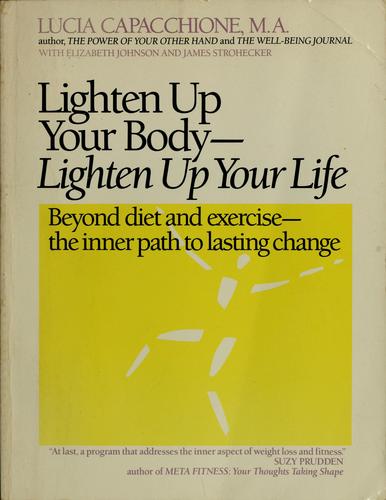 Cover image for Lighten Up Your Body, Lighten Up Your Life: Beyond Diet & Exercise : The Inner Path to Lasting Change