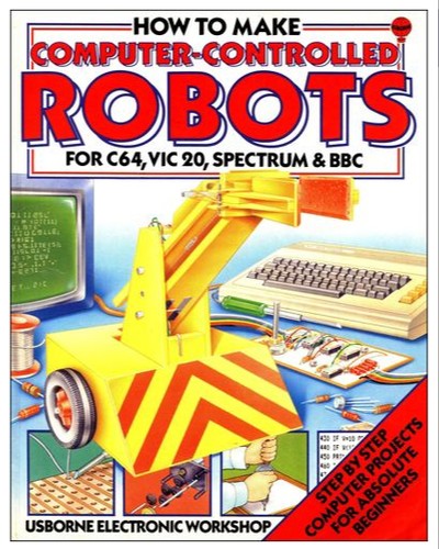 Cover image for How to Make Computer-Controlled Robots for C64,Vic 20,Spectrum and Bbc