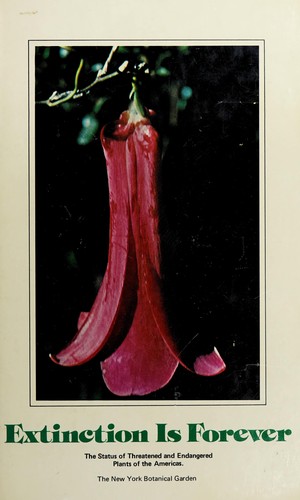 Cover image for Extinction Is Forever: Threatened and Endangered Species of Plants in the Americas and Their Significance in Ecosystems Today and in the Future