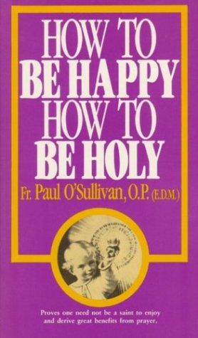 Cover image for How to Be Happy, How to Be Holy [Paperback]