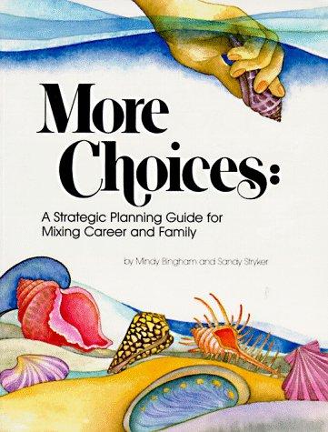 Cover image for More Choices: A Strategic Planning Guide for Mixing Career and Family