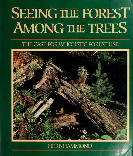 Cover image for Seeing the Forest Among the Trees: The Case for Wholistic Forest Use