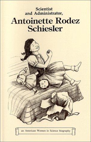 Cover image for Scientist and Administrator, Antoinette Rodez Schiesler (Verheyden-Hilliard, Mary Ellen. American Women in Science Biography.)