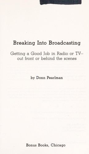 Cover image for Breaking into Broadcasting: Getting a Good Job in Radio of Tv--Out Front of Behind the Scenes