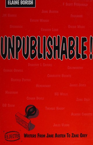 Cover image for Unpublishable!: Rejected Writers from Jane Austen to Zane Grey