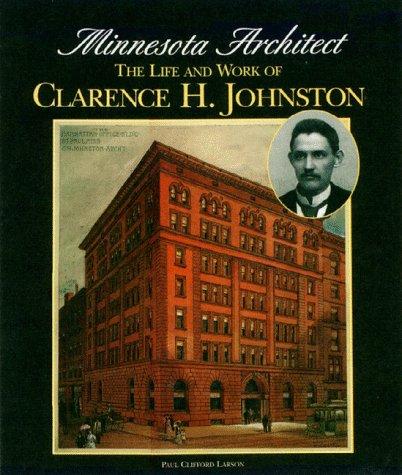 Cover image for Minnesota Architect: The Life and Work of Clarence H. Johnston