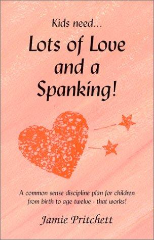 Cover image for Lots of Love & a Spanking!: A Common Sense Discipline Plan for Children from Birth to Age Twelve That Works