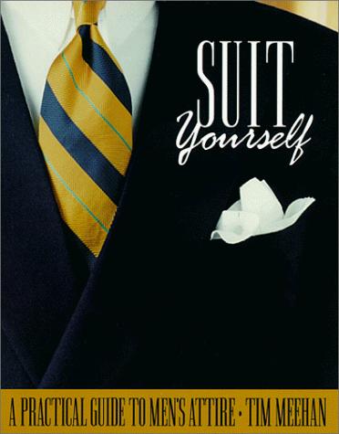 Cover image for Suit Yourself: A Practical Guide to Men's Attire