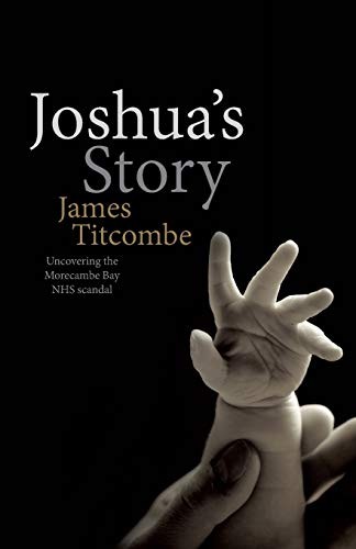 Cover image for Joshua's Story - Uncovering the Morecambe Bay NHS Scandal