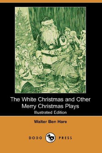 Cover image for The White Christmas and Other Merry Christmas Plays (Illustrated Edition) (Dodo Press)
