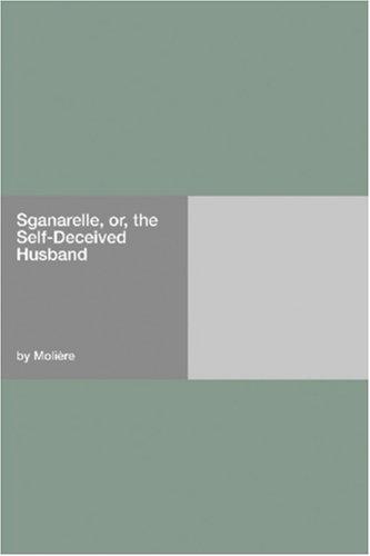 Cover image for Sganarelle, or, the Self-Deceived Husband