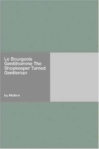 Cover image for Le Bourgeois Gentilhomme The Shopkeeper Turned Gentleman