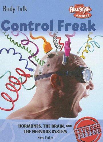 Cover image for Control Freak Hormones, the Brain, And the Nervous System (Body Talk (Freestyle Express))