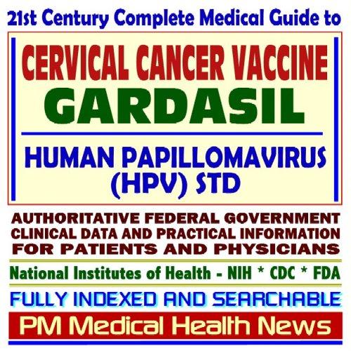 Cover image for 21st Century Complete Medical Guide to the Cervical Cancer Vaccine, Gardasil, Human Papillomavirus (HPV), Related STDs, Authoritative CDC, NIH, and FDA Documents, Clinical References