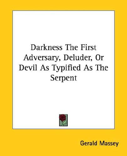 Cover image for Darkness the First Adversary, Deluder, or Devil As Typified As the Serpent