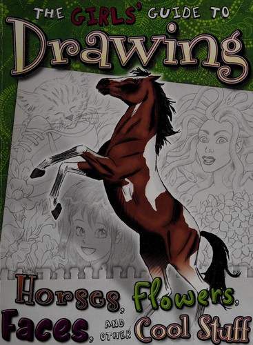 Cover image for The girls' guide to drawing horses, flowers, faces, and other cool stuff