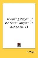 Cover image for Prevailing Prayer Or We Must Conquer On Our Knees V1