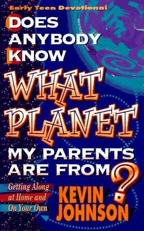 Cover image for Does Anybody Know What Planet My Parents Are From? (Johnson, Kevin, Early Teen Devotionals.)