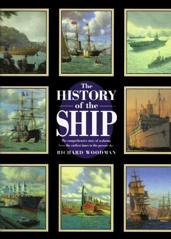 Cover image for The History of the Ship: The Comprehensive Story of Seafaring from the Earliest Times to the Present Day
