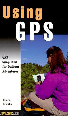 Cover image for Using GPS: GPS Simplified for Outdoor Adventurers