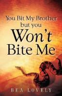 Cover image for You Bit My Brother, But You Won't Bite Me