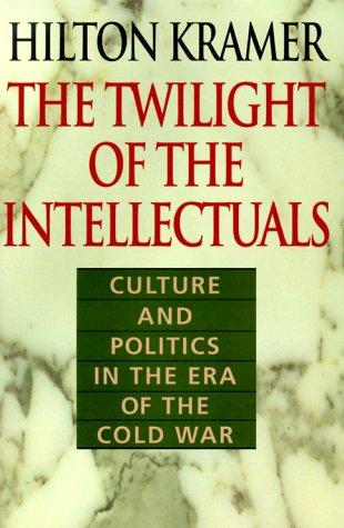 Cover image for The Twilight of the Intellectuals: Culture and Politics in the Era of the Cold War