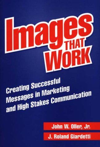 Cover image for Images That Work: Creating Successful Messages in Marketing and High Stakes Communication