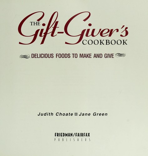 Cover image for The Gift Giver's Cookbook: Delicious Foods to Make and Give
