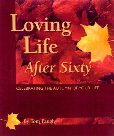 Cover image for Loving Life After 60 : Celebrating the Autumn of Your Life