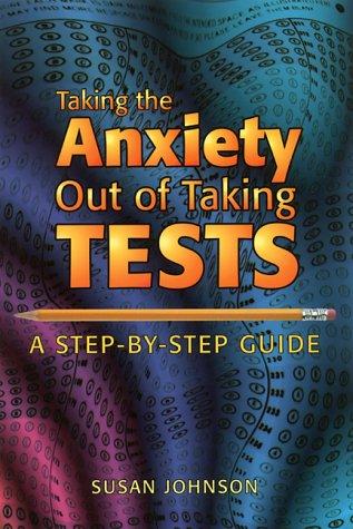 Cover image for Taking the Anxiety Out of Taking Tests: A Step-By-Step Guide