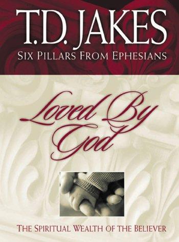 Cover image for Loved by God: The Spiritual Wealth of the Believer (Jakes, T. D. Six Pillars from Ephesians, V. 1.)
