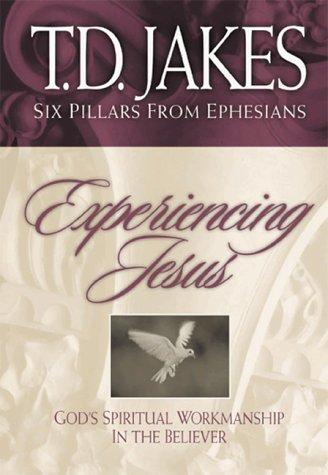 Cover image for Experiencing Jesus: God's Spiritual Workmanship in the Believer (Jakes, T. D. Six Pillars from Ephesians, V. 2.)