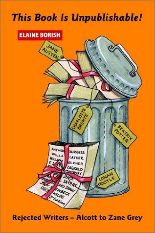 Cover image for This Book is Unpublishable! Rejected Writers -- Alcott to Zane Grey