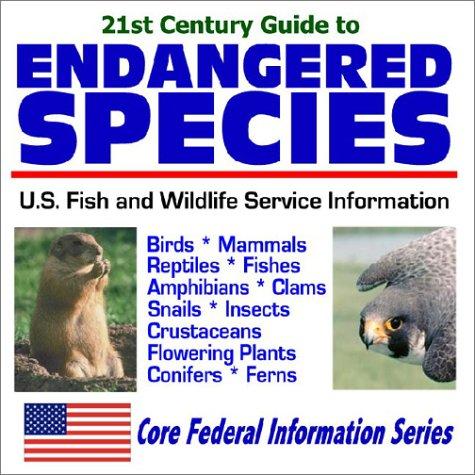 Cover image for 21st Century Guide to Endangered Species ¿ U.S. Fish and Wildlife Service Information - Birds, Mammals, Reptiles, Fishes, Amphibians, Clams, Snails, Insects, Crustaceans, Flowering Plants, Conifers, Ferns ¿ Official U.S. Fish and Wildlife Service Plans (Core Federal Information Series)