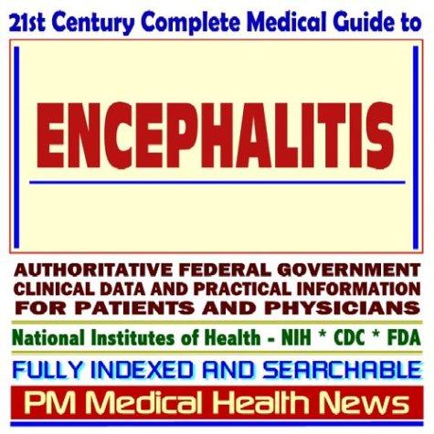 Cover image for 21st Century Complete Medical Guide to Encephalitis, Authoritative Government Documents, Clinical References, and Practical Information for Patients and Physicians
