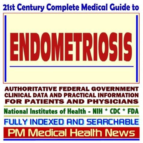 Cover image for 21st Century Complete Medical Guide to Endometriosis, Authoritative Government Documents, Clinical References, and Practical Information for Patients and Physicians
