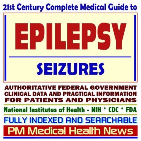 Cover image for 21st Century Complete Medical Guide to Epilepsy and Seizures, Authoritative Government Documents, Clinical References, and Practical Information for Patients and Physicians