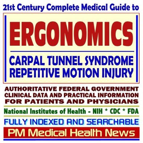 Cover image for 21st Century Complete Medical Guide to Ergonomics, Carpal Tunnel Syndrome (CTS), Repetitive Motion Injury, Authoritative Government Documents, Clinical ... Information for Patients and Physicians