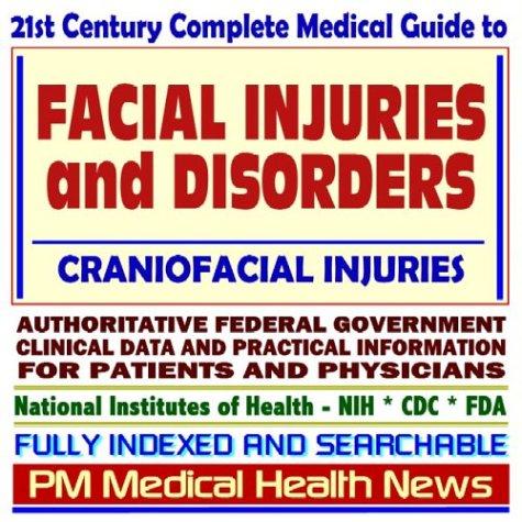 Cover image for 21st Century Complete Medical Guide to Facial Injuries and Disorders, Craniofacial Injuries, Authoritative Government Documents, Clinical References, and ... Information for Patients and Physicians
